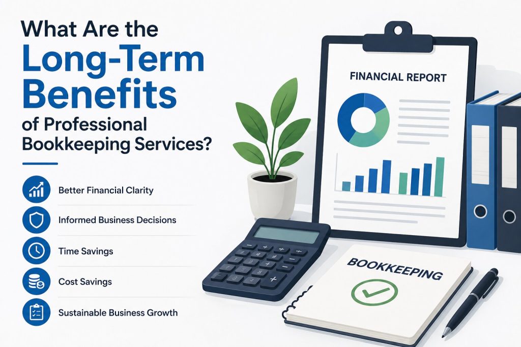 What Are the Long-Term Benefits of Professional Bookkeeping Services?